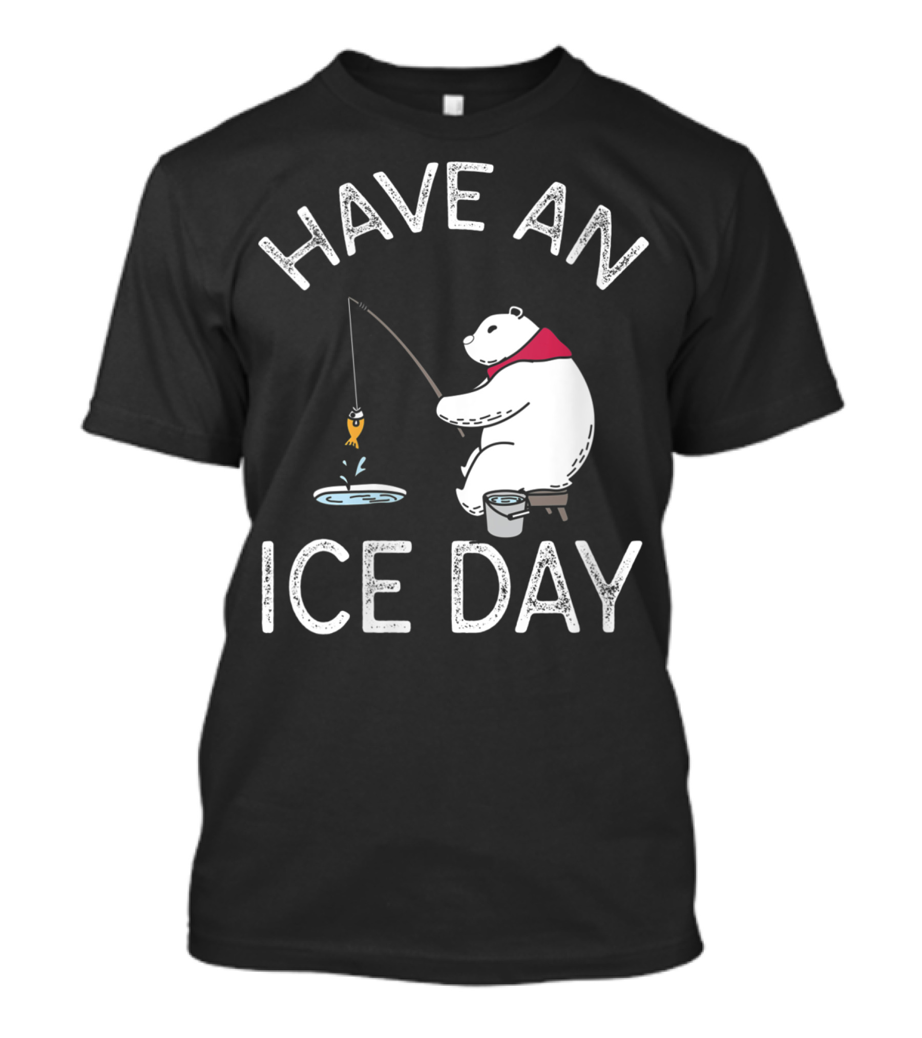 Have An Ice Day Funny Ice Fishing Polar Bear T-Shirt