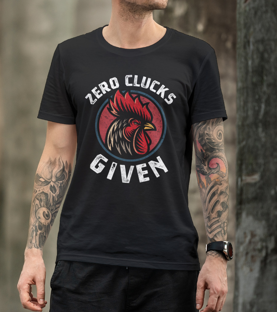 Zero Clucks Given Chicken Lover Rooster Farmer T-Shirt