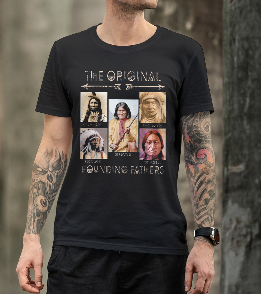 The Original Founding Fathers: Crazy Horse Geronimo Chief Joseph Red Cloud Sitting Bull T-Shirt