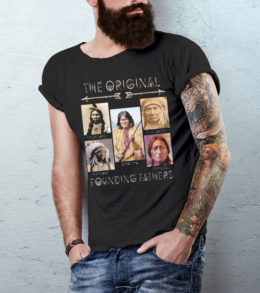 The Original Founding Fathers: Crazy Horse Geronimo Chief Joseph Red Cloud Sitting Bull T-Shirt