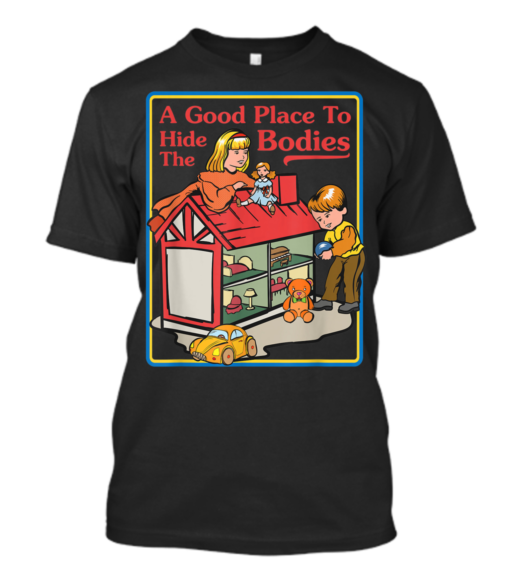 A Good Place To Hide The Bodies Sarcastic Toy House Nursery Playful T-Shirt