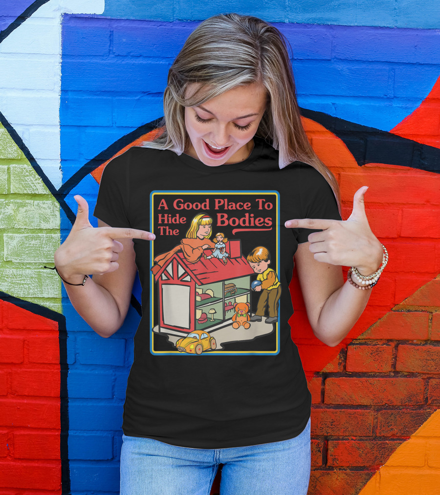 A Good Place To Hide The Bodies Sarcastic Toy House Nursery Playful T-Shirt