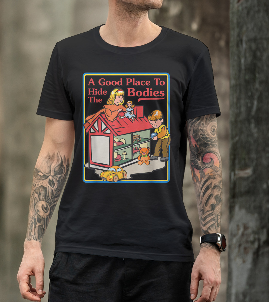 A Good Place To Hide The Bodies Sarcastic Toy House Nursery Playful T-Shirt
