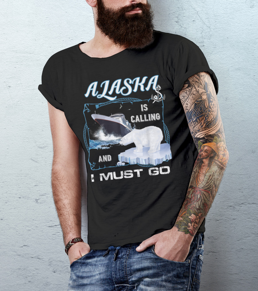 Alaska Is Calling And I Must Go Funny Cruising Polar Bear Iceberg Ship T-Shirt