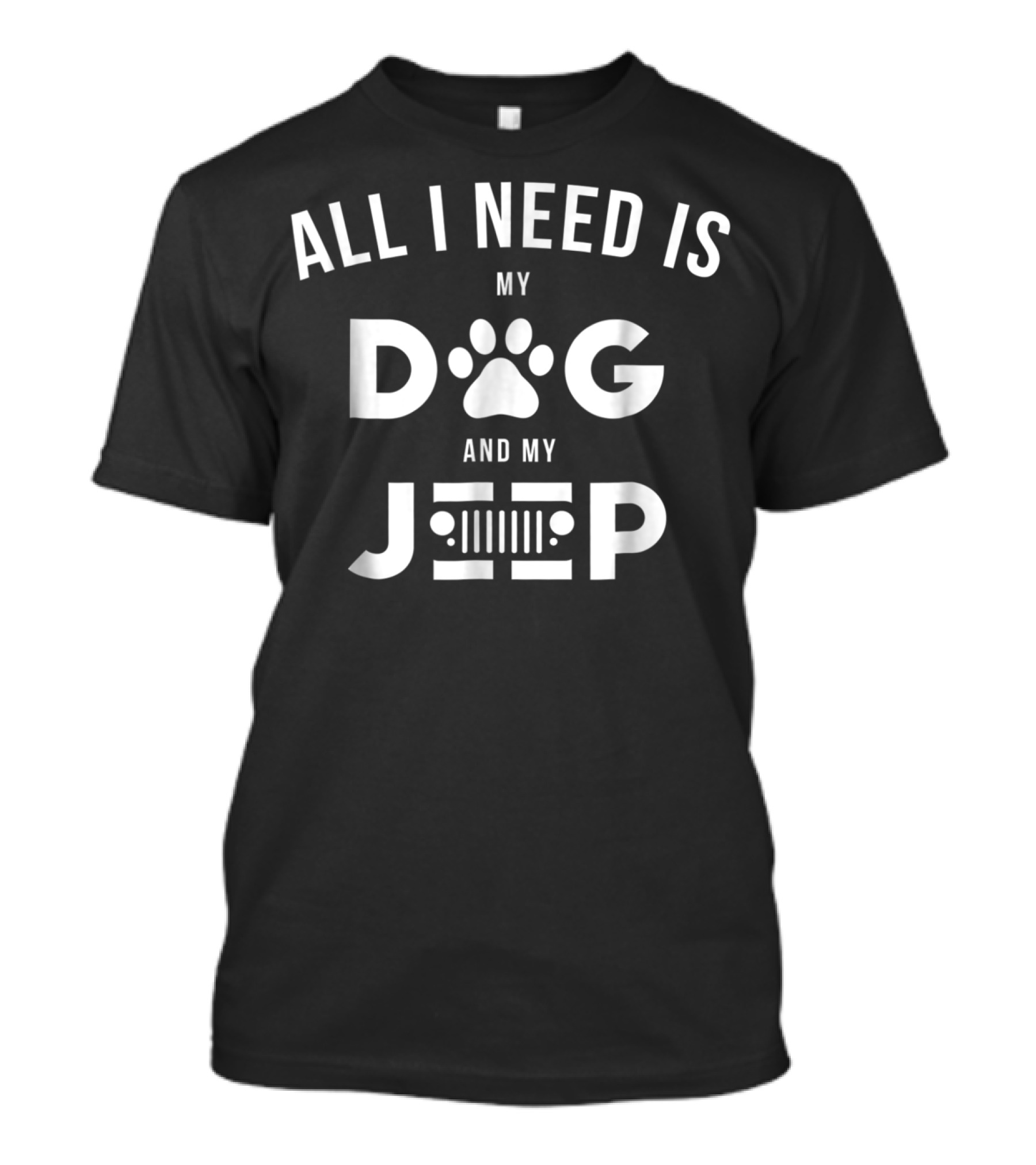 All I Need Is My Dog And My Jeep Paw Print And Grille T-Shirt