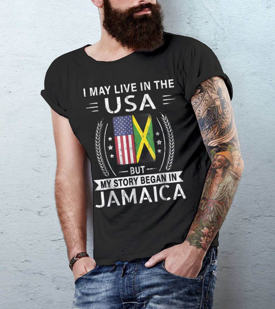 I May Live In The USA But My Story Began In Jamaica American Jamaican Flag T-Shirt