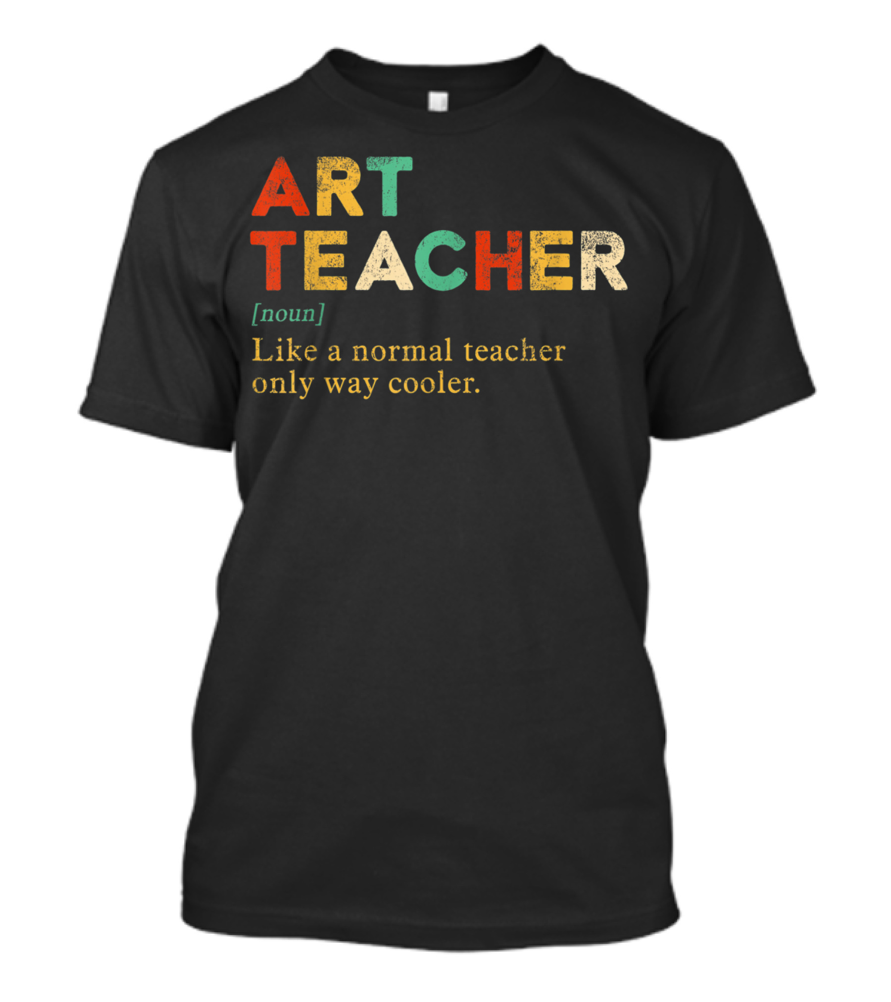 Art Teacher Like A Normal Teacher Only Way Cooler Noun T-Shirt