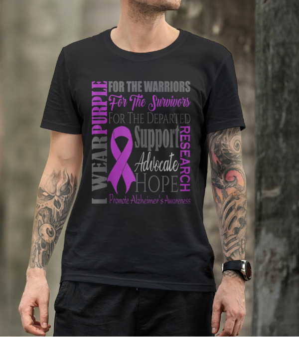 I Wear Purple Support Hope Advocate Research Promote Alzheimer's Awareness For The Warriors For The Survivors For The Departed T-Shirt
