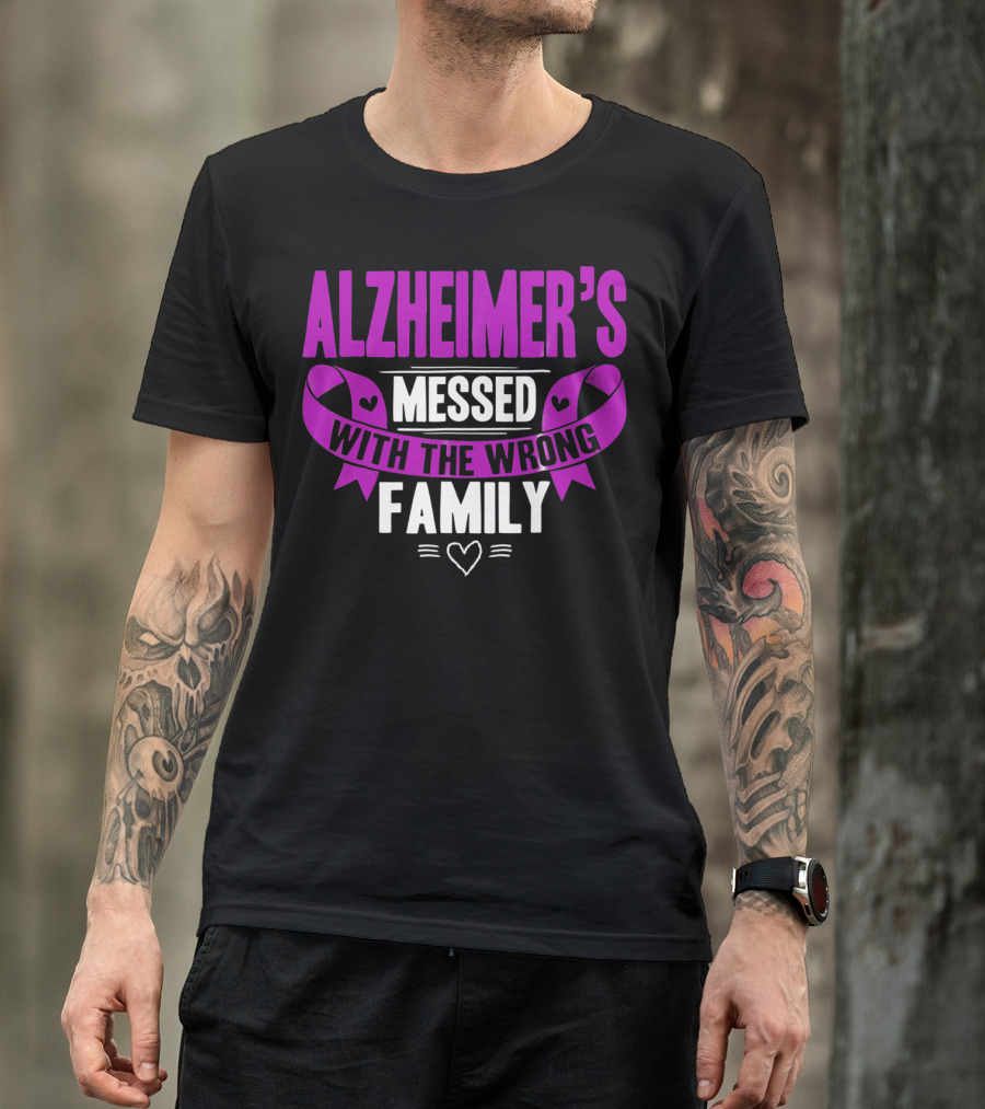 Alzheimer's Messed With The Wrong Family T-Shirt