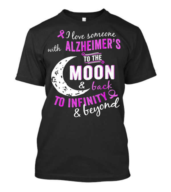 I Love Someone With Alzheimer's To The Moon And Back To Infinity And Beyond T-Shirt