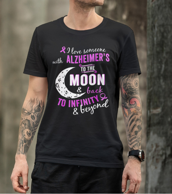 I Love Someone With Alzheimer's To The Moon And Back To Infinity And Beyond T-Shirt