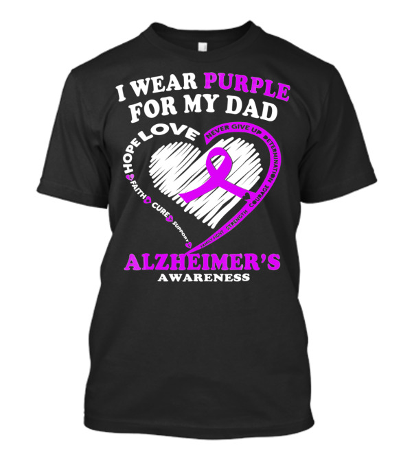 I Wear Purple For My Dad Alzheimer's Awareness Love Hope Courage Strength Determination T-Shirt