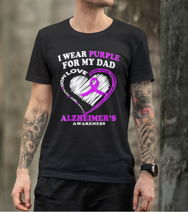 I Wear Purple For My Dad Alzheimer's Awareness Love Hope Courage Strength Determination T-Shirt