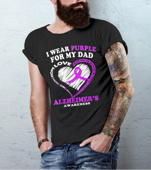 I Wear Purple For My Dad Alzheimer's Awareness Love Hope Courage Strength Determination T-Shirt