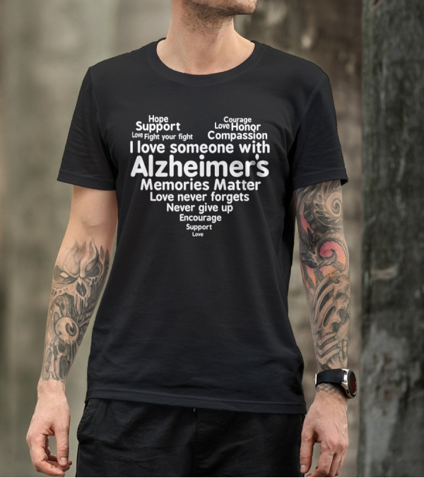 I Love Someone With Alzheimer's Memories Matter Love Never Forgets Encourage Support T-Shirt