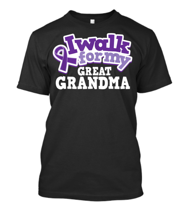 I Walk For My Great Grandma Alzheimer's Awareness Pancreatic T-Shirt