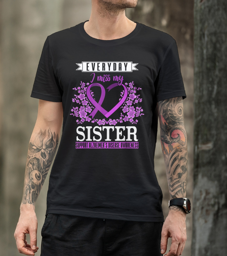 Everyday I Miss My Sister Support Alzheimer's Disease Awareness T-Shirt