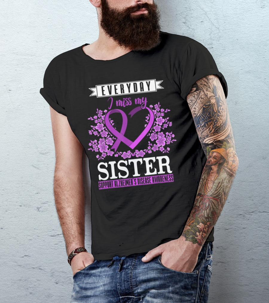 Everyday I Miss My Sister Support Alzheimer's Disease Awareness T-Shirt