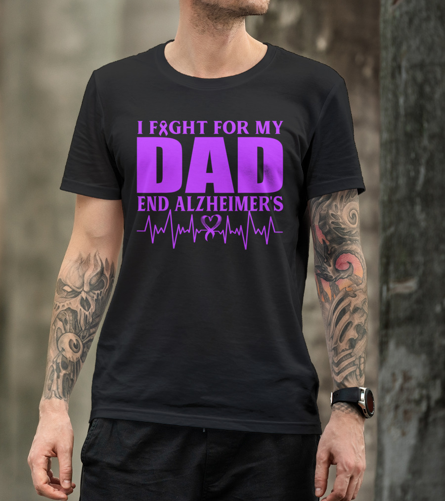 I Fight For My Dad End Alzheimer's Heartbeat T-Shirt
