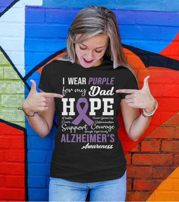 I Wear Purple For My Dad Hope Faith Courage Support Alzheimer's Awareness T-Shirt