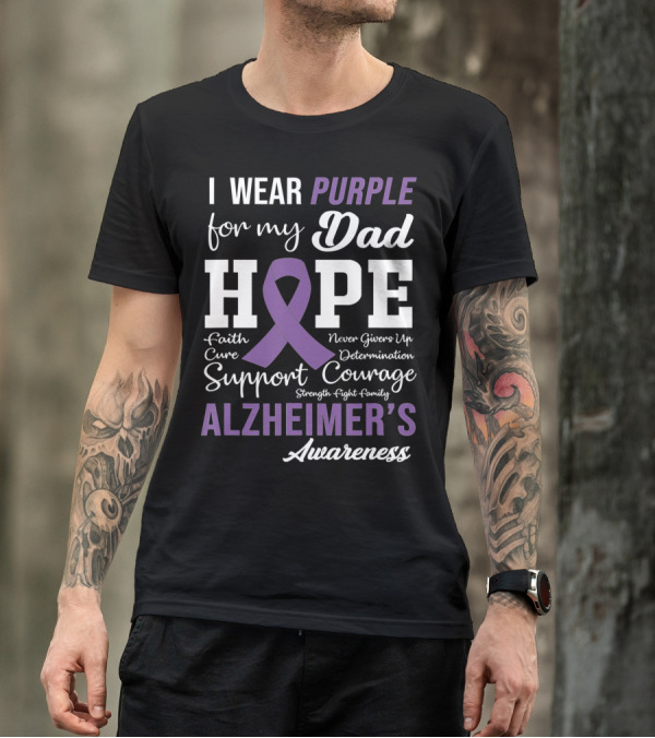 I Wear Purple For My Dad Hope Faith Courage Support Alzheimer's Awareness T-Shirt