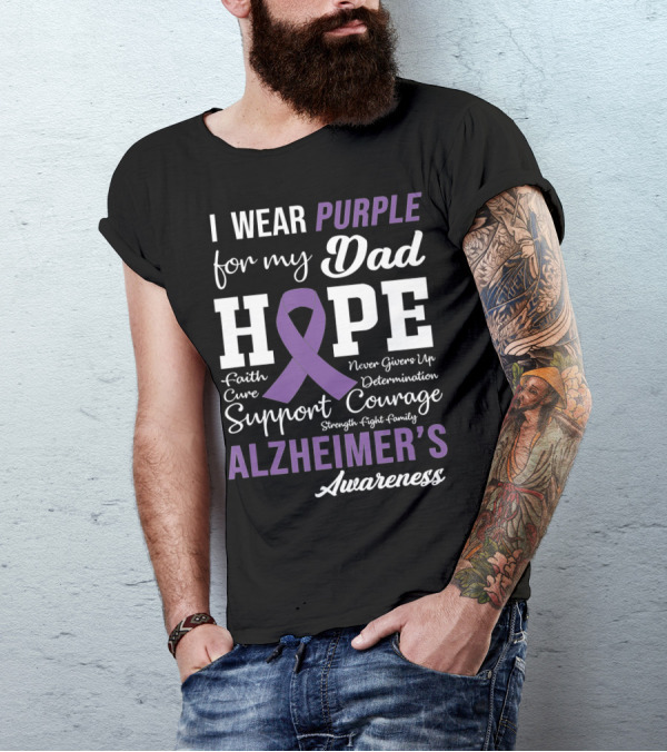 I Wear Purple For My Dad Hope Faith Courage Support Alzheimer's Awareness T-Shirt