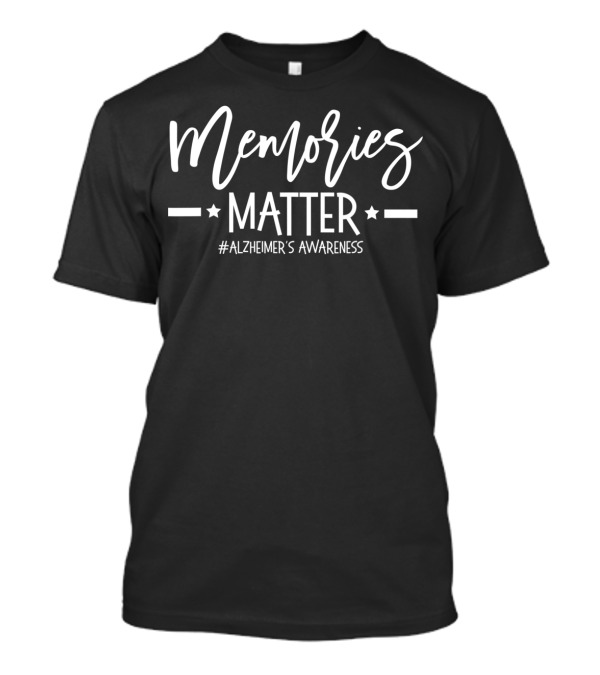Memories Matter Alzheimer's Awareness Support #Alzheimer's Awareness T-Shirt