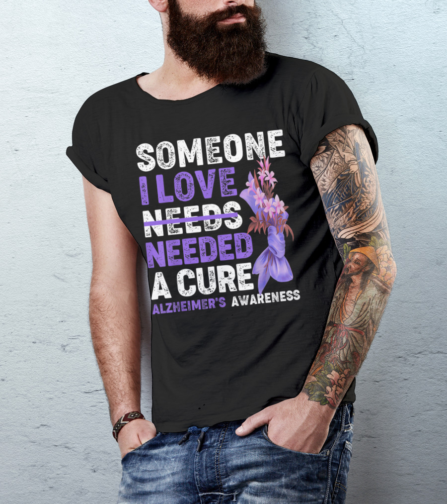 Someone I Love Needs Needed A Cure Alzheimer's Awareness With Purple Floral T-Shirt