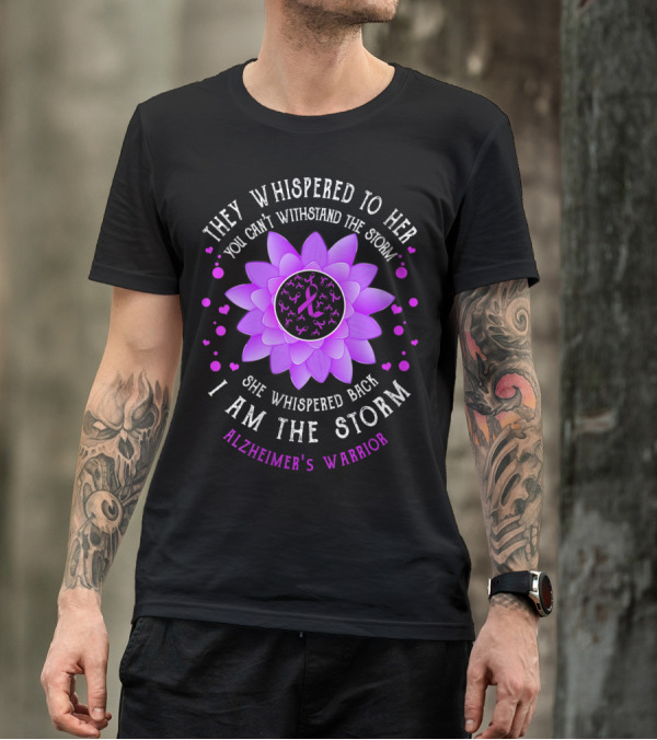 They Whispered To Her You Can't Withstand The Storm I Am The Storm Alzheimer's Warrior Flower T-Shirt