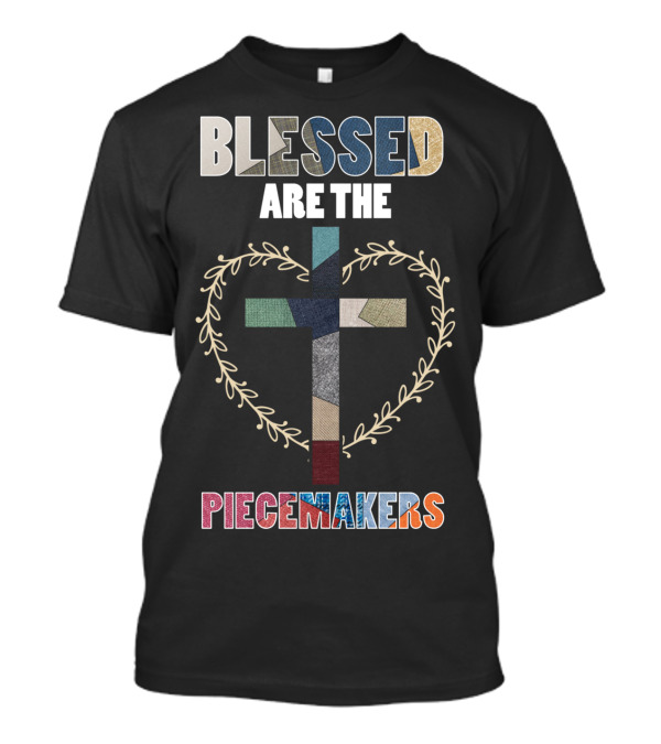 Blessed Are The Piecemakers Funny Quilters Quilting T-Shirt