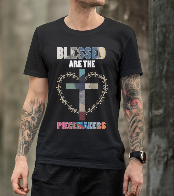 Blessed Are The Piecemakers Funny Quilters Quilting T-Shirt