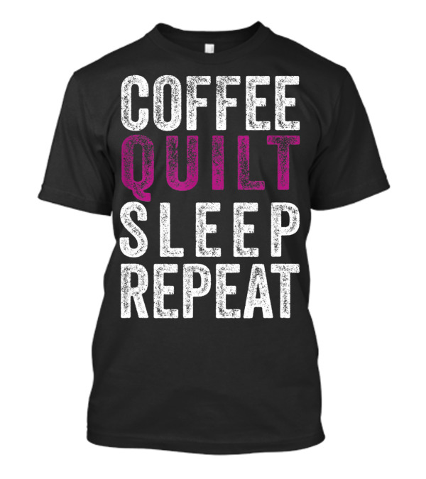 Coffee Quilt Sleep Repeat Funny Quilting Pun T-Shirt