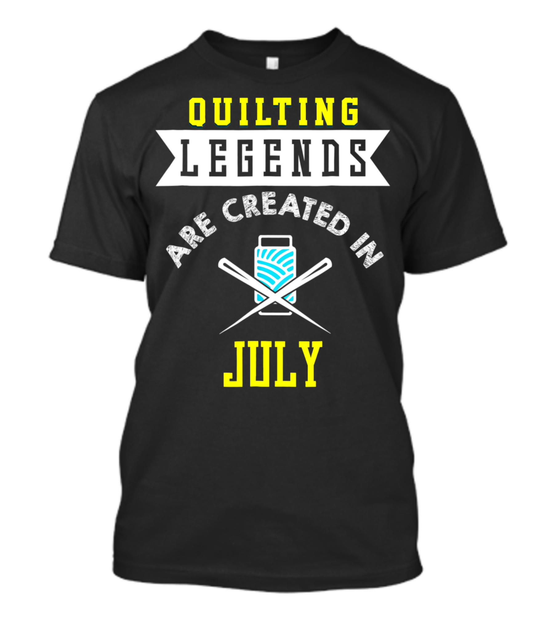 Quilting Legends Are Created In July With Yarn And Needles T-Shirt