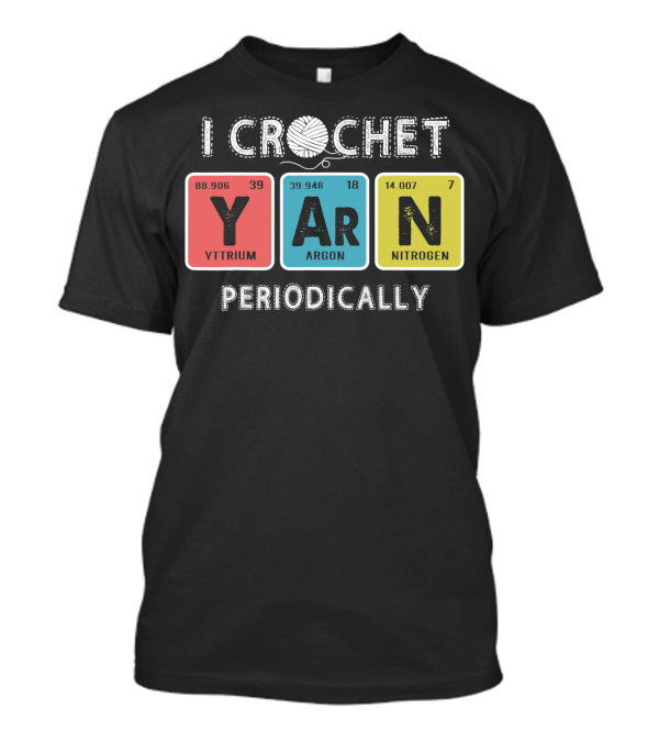 I Crochet Yarn Periodically Yttrium Argon Nitrogen T-Shirt