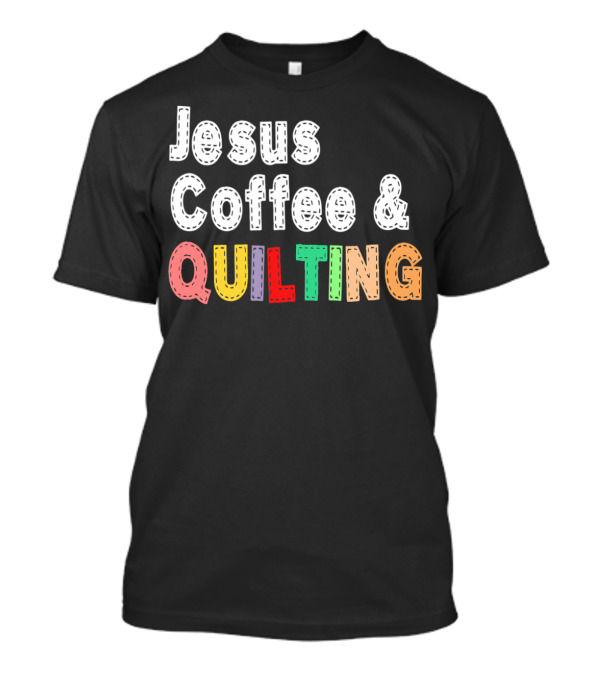 Jesus Coffee And Quilting Seamstress Love T-Shirt