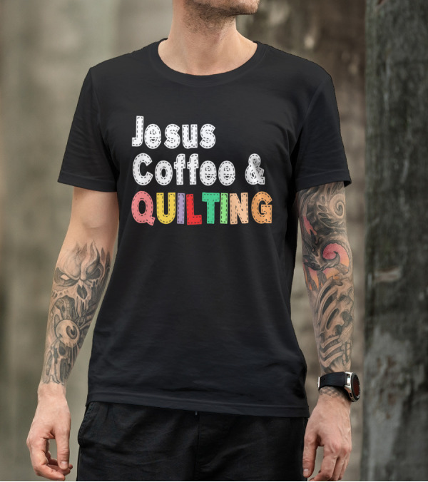Jesus Coffee And Quilting Seamstress Love T-Shirt