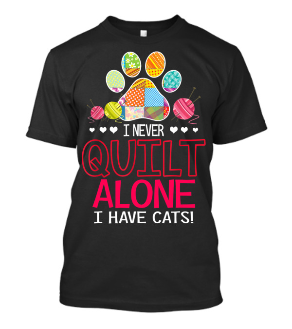 I Never Quilt Alone I Have Cats Colorful Patchwork Paw Prints T-Shirt