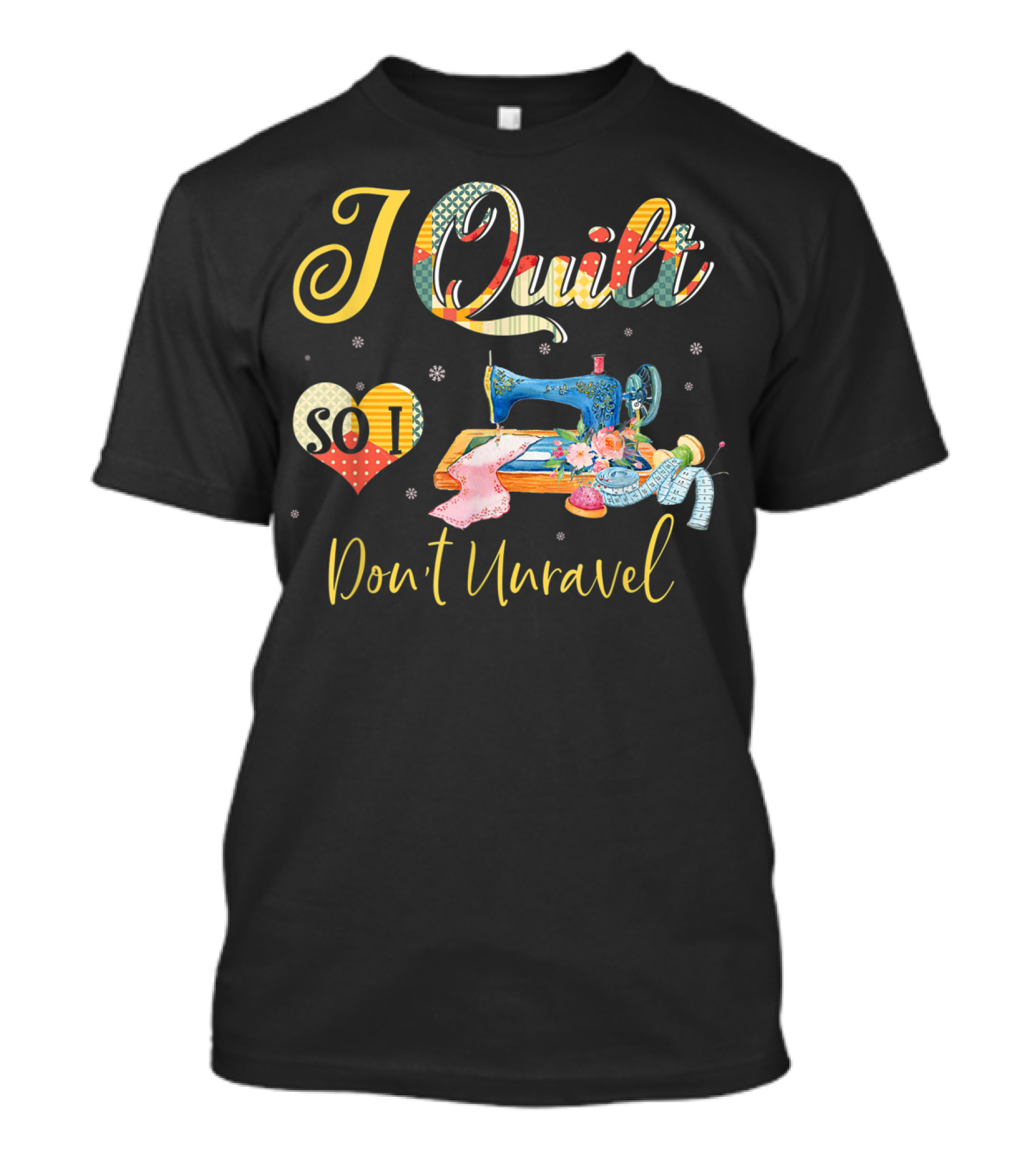 I Quilt So I Don't Unravel - Colorful Sewing Machine And Heart T-Shirt