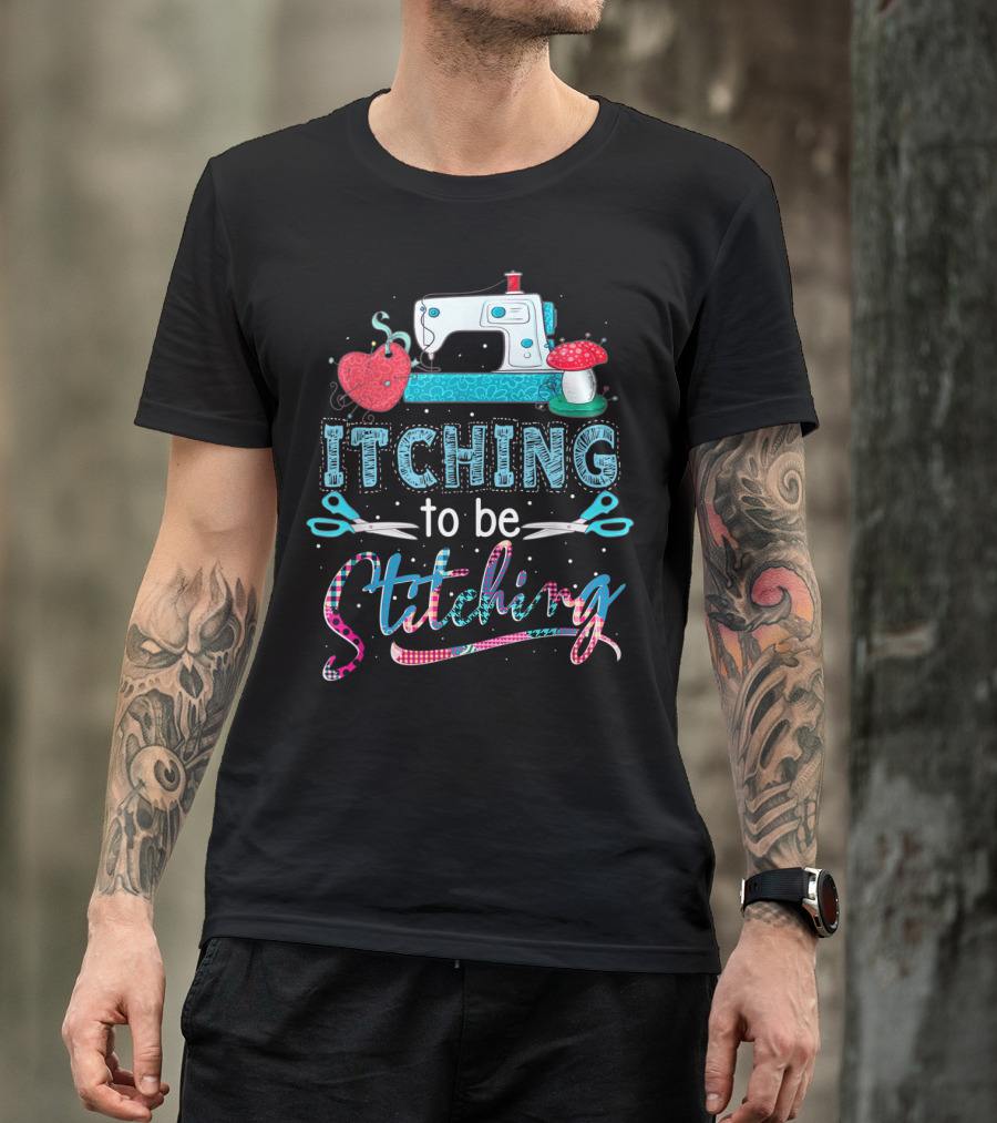 It Ching To Be Stitching Sewing Machine Heart Spools Scissors T-Shirt