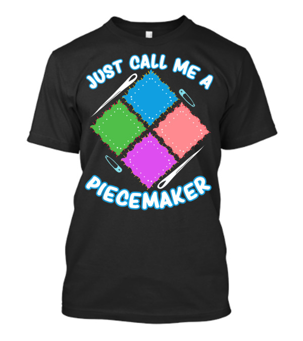 Just Call Me A Piecemaker Quilting Lover T-Shirt