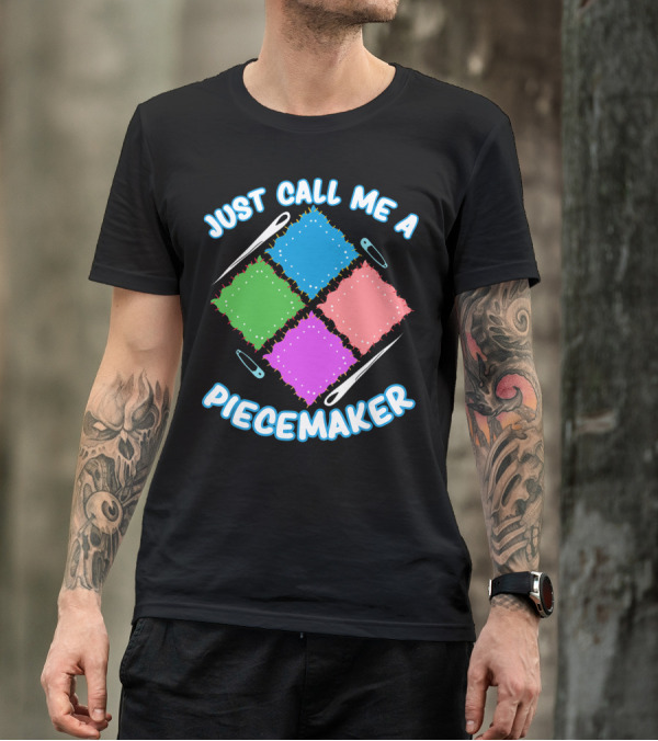 Just Call Me A Piecemaker Quilting Lover T-Shirt