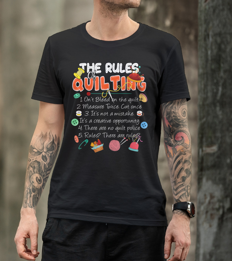 The Rules Of Quilting: Creative Opportunity With No Quilt Police T-Shirt