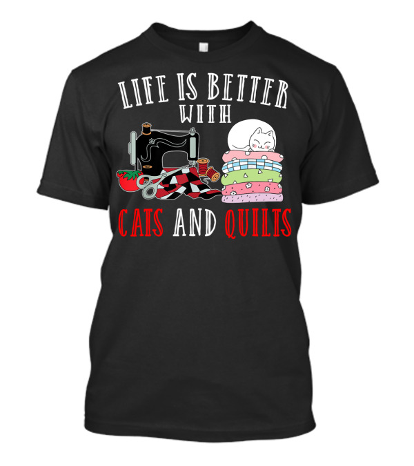 Life Is Better With Cats And Quilts Sewing Machine Tomato Scissors T-Shirt