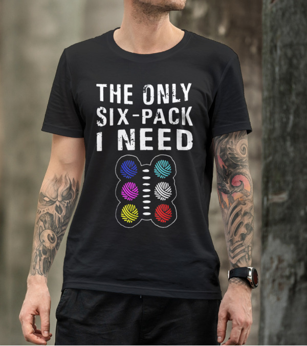 The Only Six-Pack I Need Crochet Quilting Yarn Balls T-Shirt