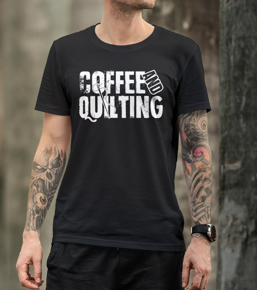 Coffee And Quilting Passion With Needle T-Shirt