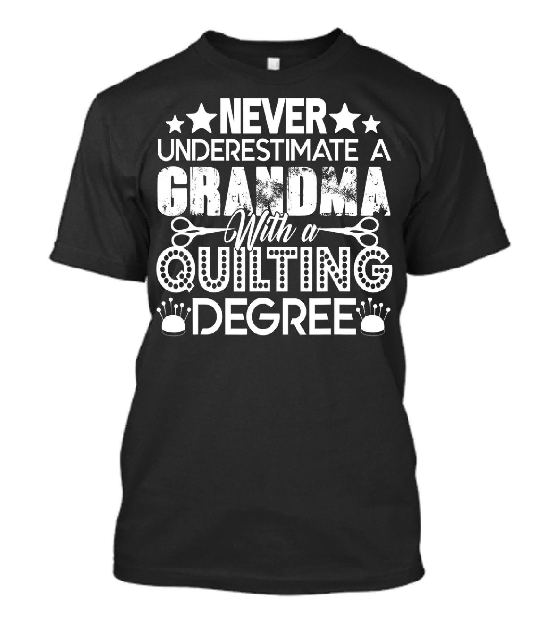 NEVER UNDERESTIMATE A GRANDMA WITH A QUILTING DEGREE T-Shirt