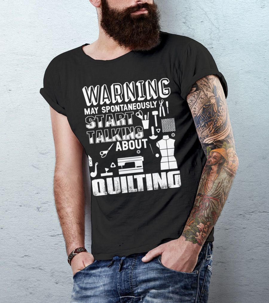Warning May Spontaneously Start Talking About Quilting T-Shirt