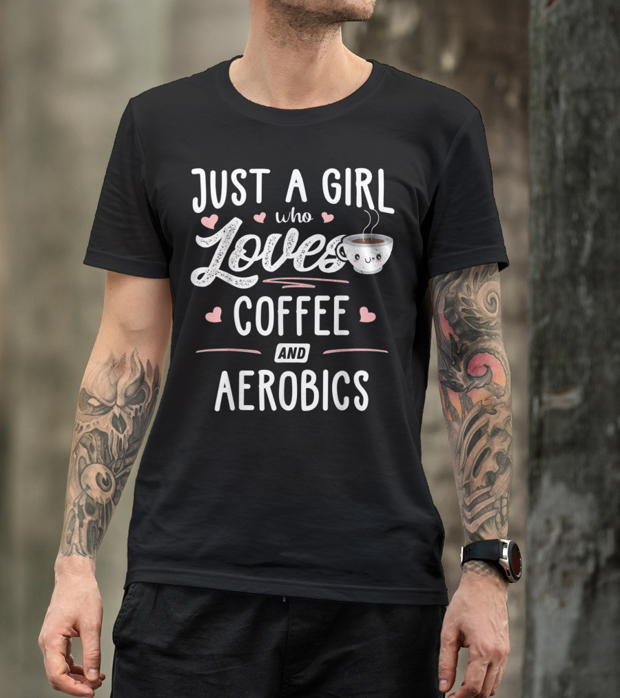Just A Girl Who Loves Coffee And Aerobics Cup Hearts T-Shirt