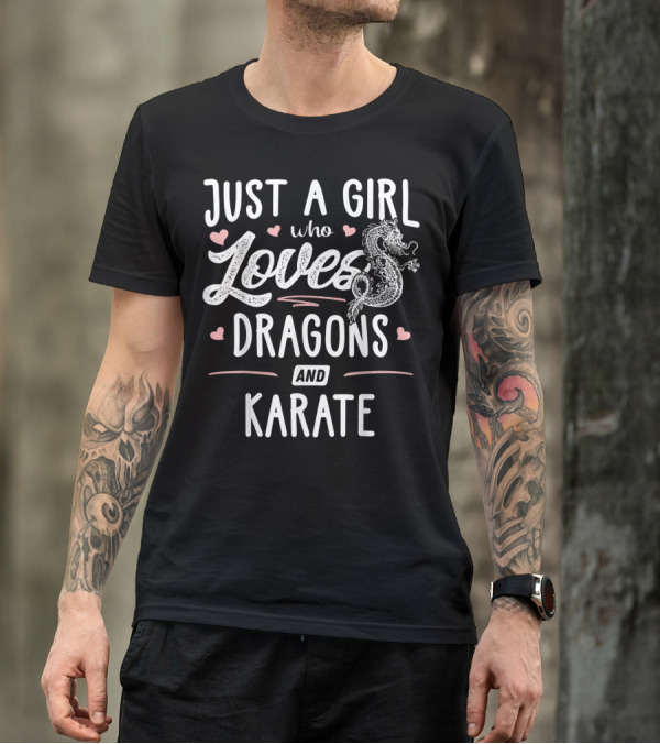 Just A Girl Who Loves Dragons And Karate With Heart Accents And Dragon T-Shirt