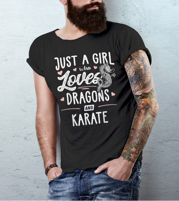 Just A Girl Who Loves Dragons And Karate With Heart Accents And Dragon T-Shirt